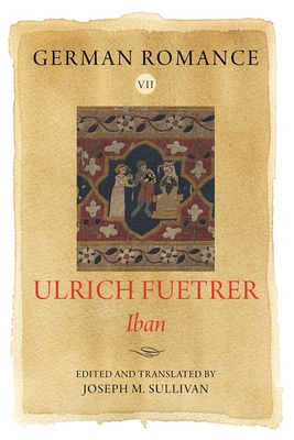 German Romance VII: Ulrich Fuetrer, Iban (Arthurian Archives)