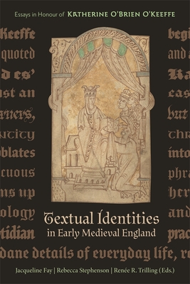 Textual Identities in Early Medieval England: Essays in Honour of Katherine O'Brien O'Keeffe (Anglo-Saxon Studies, 42)