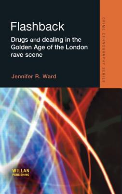 Flashback: Drugs and Dealing in the Golden Age of the London Rave Scene (Routledge Advances in Ethnography)