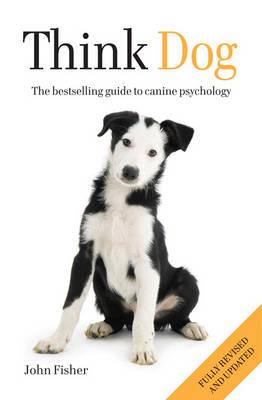 Think Dog: An Owner's Guide to Canine Psychology