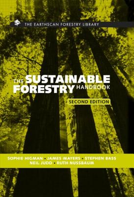 The Sustainable Forestry Handbook: A Practical Guide for Tropical Forest Managers on Implementing New Standards (The Earthscan Forest Library)