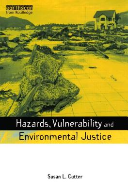 Hazards Vulnerability and Environmental Justice (Earthscan Risk in Society)