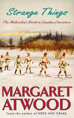 Strange Things: The Malevolent North in Canadian Literature [Paperback] Atwood, Margaret