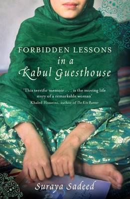 Forbidden Lessons in a Kabul Guesthouse: The True Story of a Woman Who Risked Everything to Bring Hope to Afghanistan. Suraya Sadeed, Damien Lewis
