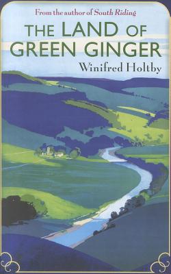 The Land Of Green Ginger: A Virago Modern Classic (VMC): 114 (Virago Modern Classics) [Paperback] Winifred Holtby