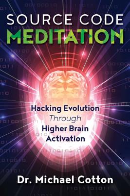 Image for Source Code Meditation: Hacking Evolution through Higher Brain Activation Source Code Meditation: Hacking Evolution through Higher Brain Activation