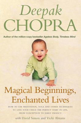 Magical Beginnings, Enchanted Lives : How to Use Meditation, Yoga and Other Techniques to Give Your Child the Perfect Start in Life