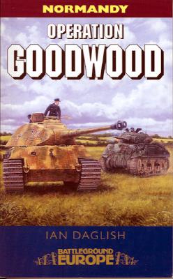 Operation Goodwood: Attack by Three British Armoured Divisions - July 1944 (Revised)