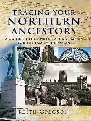 Tracing Your Northern Ancestors: A Guide to the North-East and Cumbria for the Family Historian (Tracing your Ancestors)