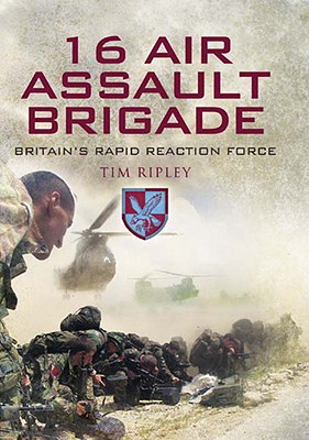 16 Air Assault Brigade: The History of Britain's Rapid Reaction Force