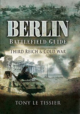 Berlin Battlefield Guide: Third Reich & Cold War.