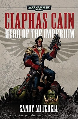 Ciaphas Cain: Hero of the Imperium, Mitchell, Sandy Ciaphas Cain: Hero of the Imperium, Mitchell, Sandy