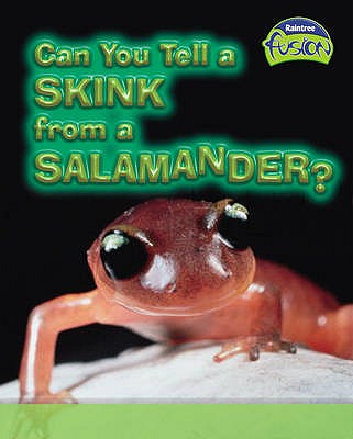 Can You Tell a Skink from a Salamander (Fusion: Geographical Processes an Environment) (Life Processes and Living Things)
