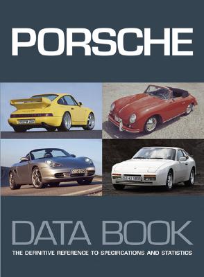 Porsche Data Book: The Definitive Reference To Specifications and Statistics