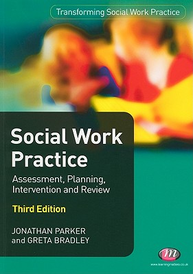 Social Work Practice: Assessment, Planning, Intervention and Review (Transforming Social Work Practice Series)