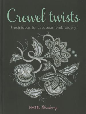Crewel Twists: Fresh Ideas for Jacobean Embroidery