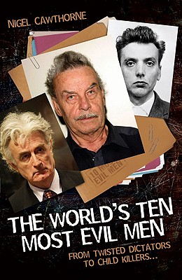 The World's Ten Most Evil Men - From Twisted Dictators to Child Killers [Paperback] Cawthorne, Nigel