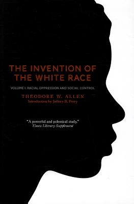 Image for The Invention of the White Race; Volume 1: Racial Oppression and Social Control The Invention of the White Race; Volume 1: Racial Oppression and Social Control
