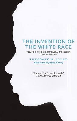 Image for The Invention of the White Race; Volume 2: the Origin of Racial Oppression in Anglo-America The Invention of the White Race; Volume 2: the Origin of Racial Oppression in Anglo-America