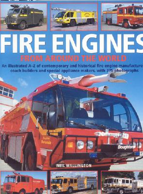Image for Fire Engines from Around the World: An Illustrated Directory of Contemporary And Historical Fire Engine Manufacturers from Around the Globe, With 375 Photographs