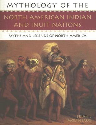 Mythology of the North American Indian and Inuit Nations: Myths and Legends of North America