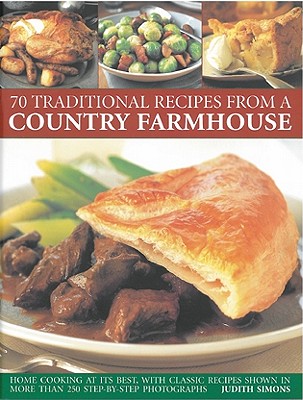 70 Traditional Recipes From A Country Farmhouse