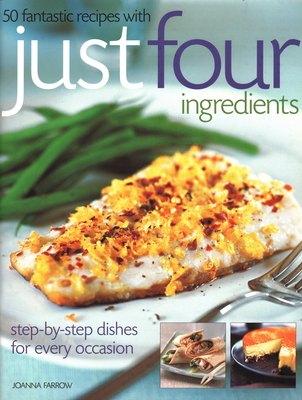 50 Fantastic Recipes in Just Four Ingredients: Step-by-step dishes for every occasion [Paperback] Joanna Farrow