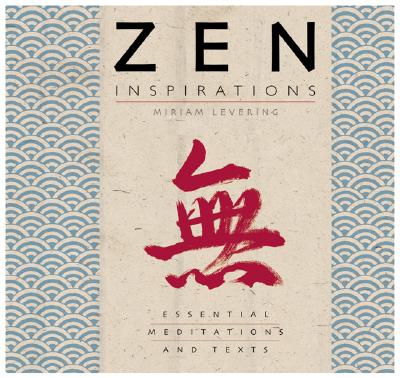 Zen Inspirations: Essential Meditations And Texts