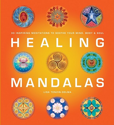 Image for Healing Mandalas: 30 Inspiring Meditations to Soothe Your Mind, Body, and Soul Healing Mandalas: 30 Inspiring Meditations to Soothe Your Mind, Body, and Soul