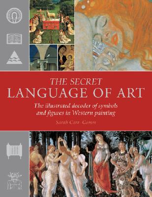 The Secret Language of Art: The Illustrated Decoder of Symbols and Figures in Western Painting