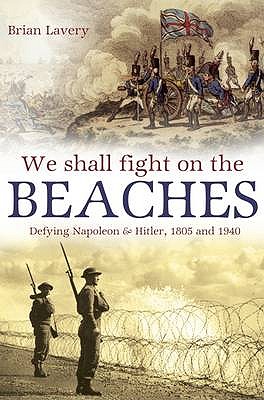 We Shall Fight on the Beaches: Defying Napoleon and Hitler, 1805 and 1940