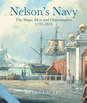 Nelson's Navy: The Ships, Men and Organisation, 1793 - 1815