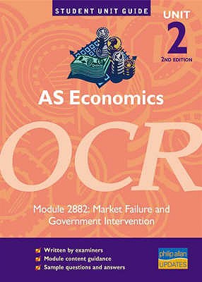 AS Economics OCR: Market Failure and Government Intervention: Unit 2, module 2882 (Student Unit Guides)