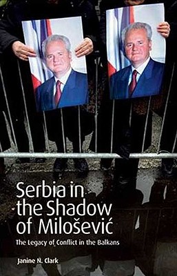 Serbia in the Shadow of Milosevic: The Legacy of Conflict in the Balkans (International Library of Twentieth Century History)