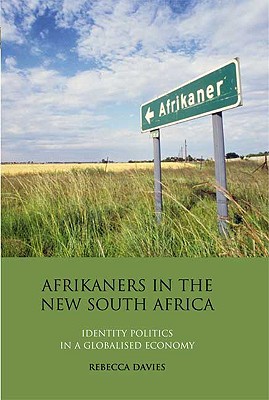 Afrikaners in the New South Africa: Identity Politics in a Globalised Economy (International Library of African Studies)