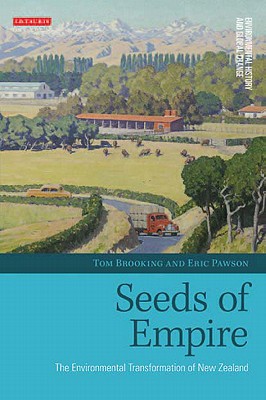 Seeds of Empire: The Environmental Transformation of New Zealand (Environmental History and Global Change)