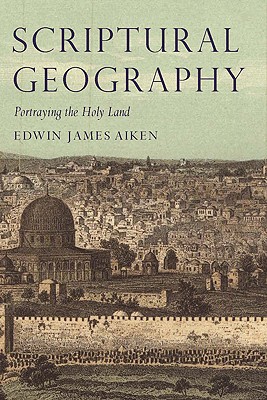 Scriptural Geography: Portraying the Holy Land (Tauris Historical Geographical Series)