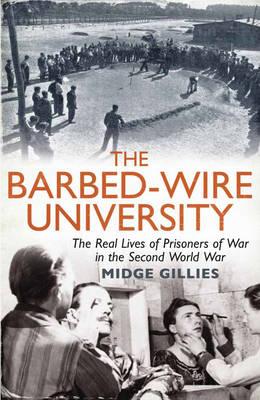 The Barbed-Wire University: The Real Lives of Prisoners of War in the Second World War [Hardcover] Gillies, Midge