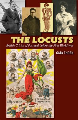 The Locusts: British Critics of Portugal before the First World War (The Portuguese-Speaking World)