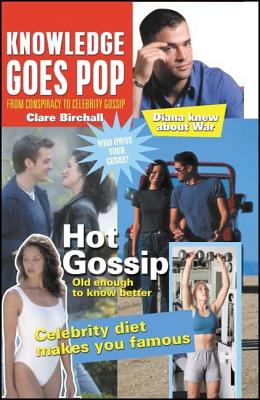 Knowledge Goes Pop: From Conspiracy Theory to Gossip (Culture Machine)