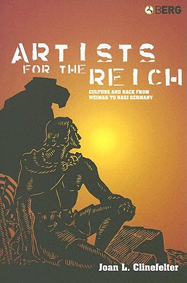Artists for the Reich: Culture And Race From Weimar To Nazi Germany