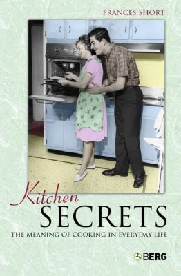 Kitchen Secrets: The Meaning of Cooking in Everyday Life