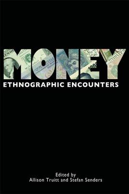 Money: Ethnographic Encounters (Encounters: Experience and Anthropological Knowledge)