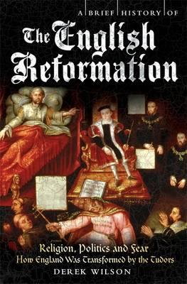 Brief History of the English Reformation. by Derek Wilson