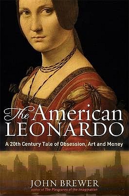 THE AMERICAN LEONARDO A Twentieth Century Tale of Obsession, Art and Money