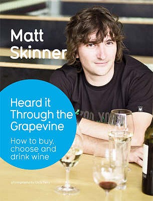 Heard it Through Grapevine A Few Things You Should Know About Wine Matt Skinner