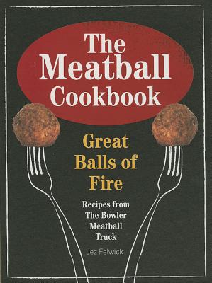 THE MEATBALL COOKBOOK Great Balls of Fire