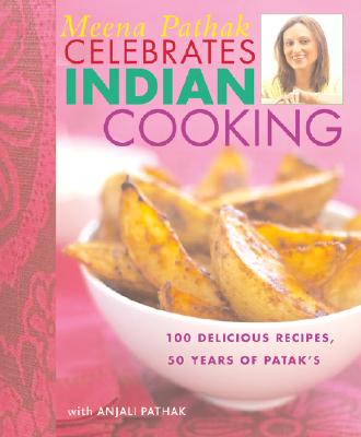 Image for Meena Pathak Celebrates Indian Cooking: 100 Delicious Recipes, 50 Years of Patak's Meena Pathak Celebrates Indian Cooking: 100 Delicious Recipes, 50 Years of Patak's