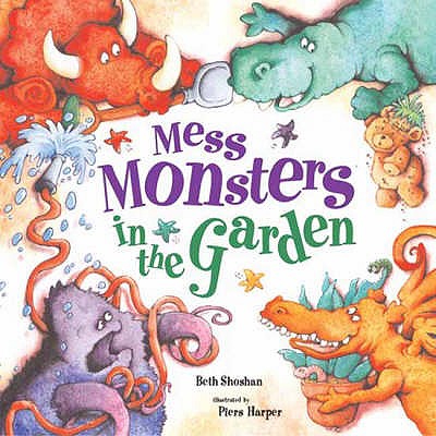 Mess Monsters in the Garden Shoshan, Beth and Harper, Piers