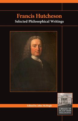 Francis Hutcheson: Selected Philosophical Writings (Library of Scottish Philosophy)